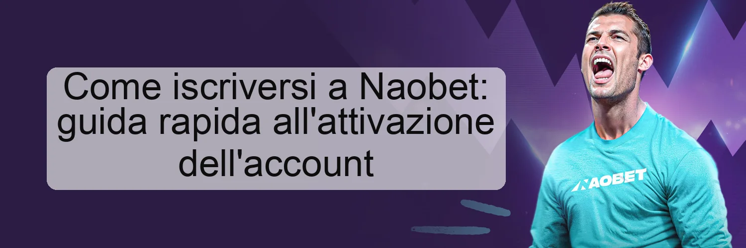 Come iscriversi a Naobet: guida rapida all'attivazione dell'account Come iscriversi a Naobet: guida rapida all'attivazione dell'account