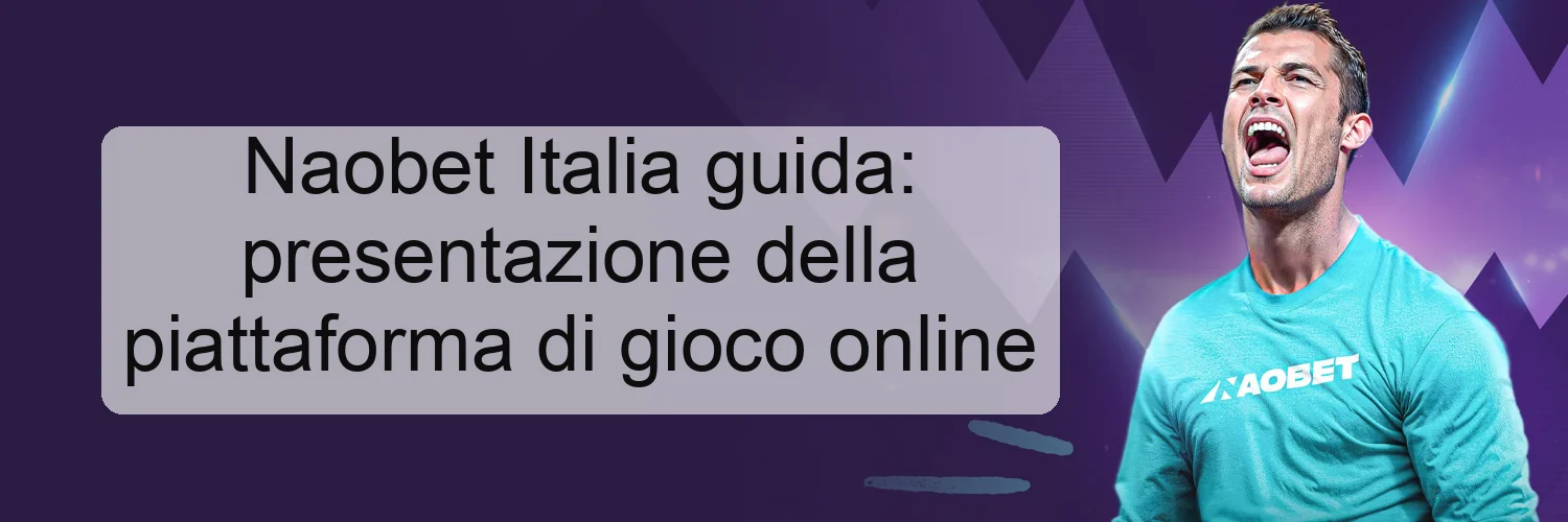 Naobet Italia guida: presentazione della piattaforma di gioco online Naobet Italia guida: presentazione della piattaforma di gioco online